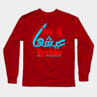 live it ..eayshuha Long Sleeve T-Shirt